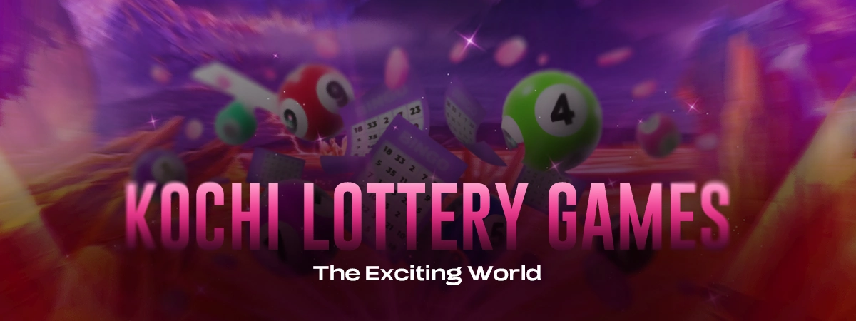 Kochi Lottery Games: The Exciting World 